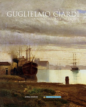 Guglielmo Ciardi. Catalogo generale dei dipinti