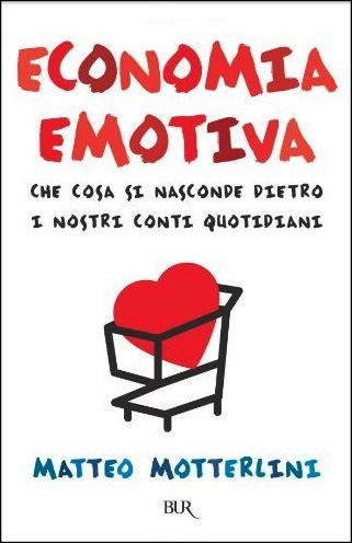 Economia emotiva. Che cosa si nasconde dietro i nostri conti quotidiani